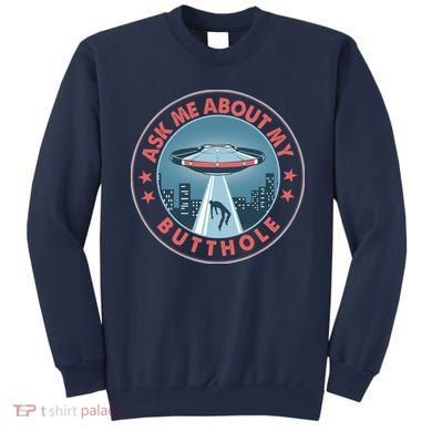 Ask Me About My Butthole Alien Abduction Sweatshirt