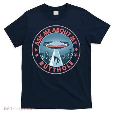 Ask Me About My Butthole Alien Abduction T-Shirt