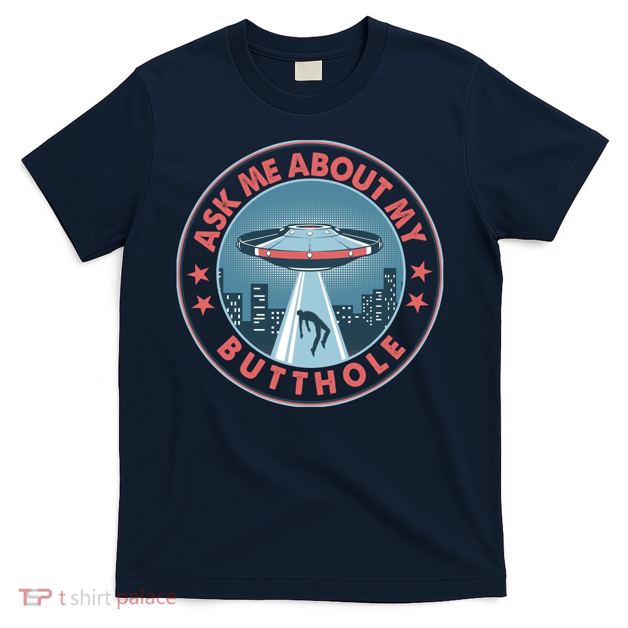 Ask Me About My Butthole Alien Abduction T-Shirt