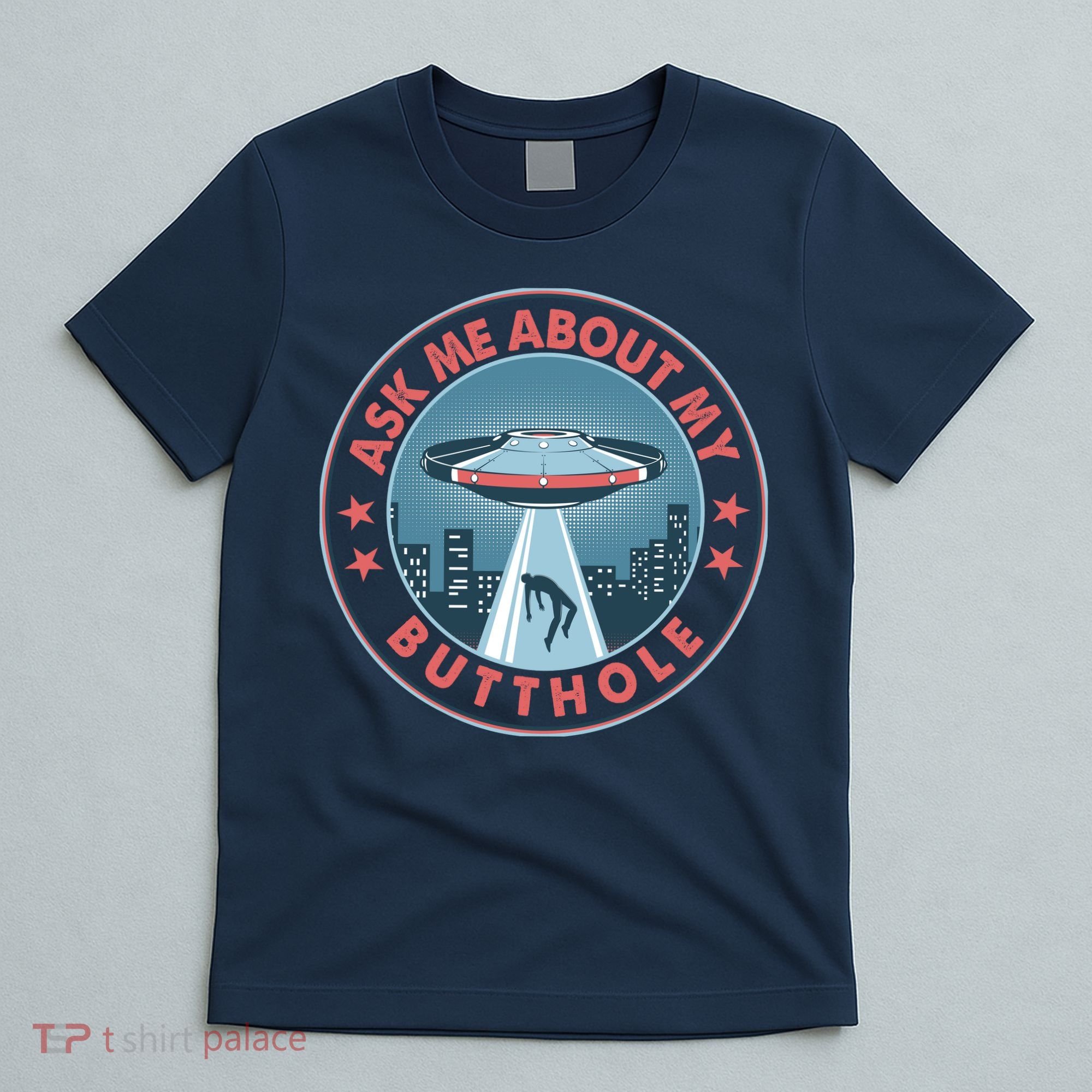 Ask Me About My Butthole Alien Abduction T-Shirt