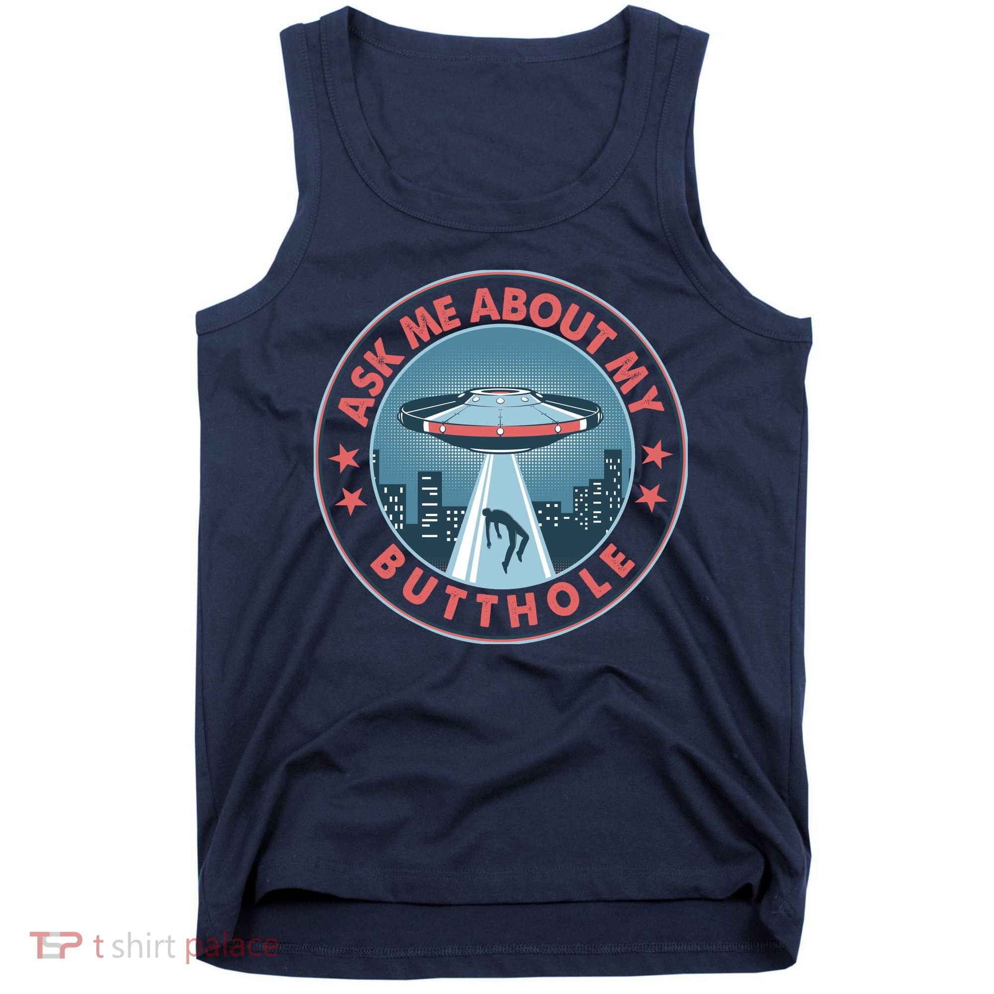 Ask Me About My Butthole Alien Abduction Tank Top