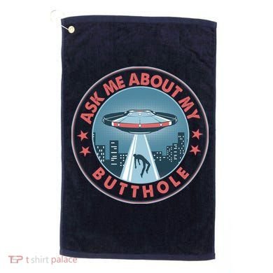Ask Me About My Butthole Alien Abduction Golf Towel