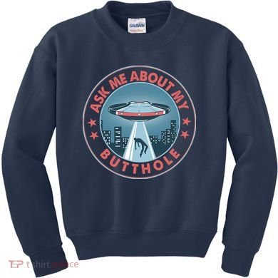 Ask Me About My Butthole Alien Abduction Kids Sweatshirt