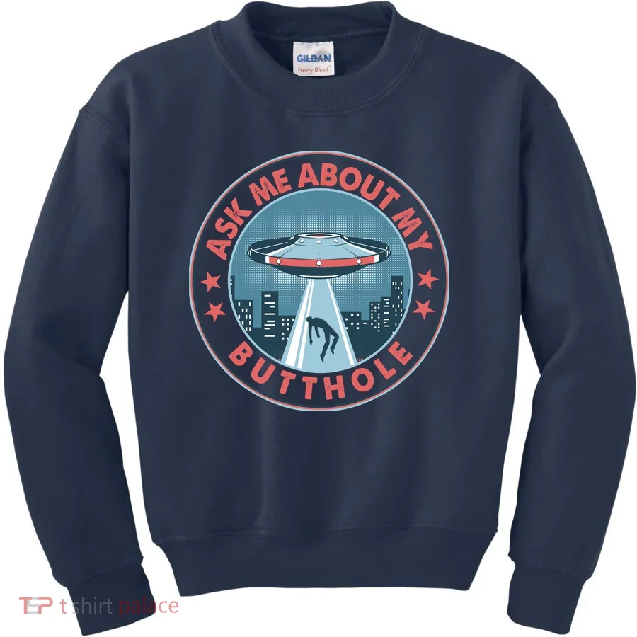 Ask Me About My Butthole Alien Abduction Kids Sweatshirt