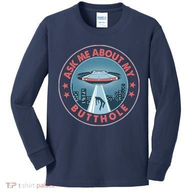 Ask Me About My Butthole Alien Abduction Kids Long Sleeve Shirt