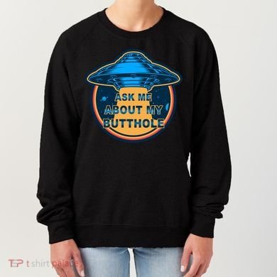 Ask Me About My Butthole Funny Alien Women's Sweatshirt
