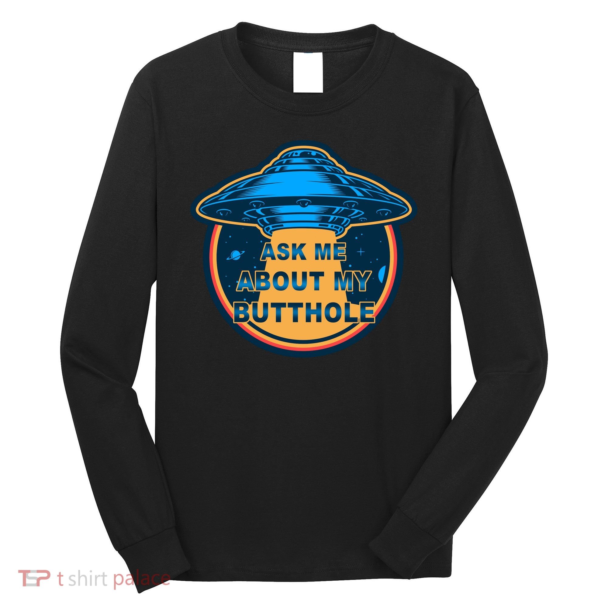Ask Me About My Butthole Funny Alien Long Sleeve Shirt