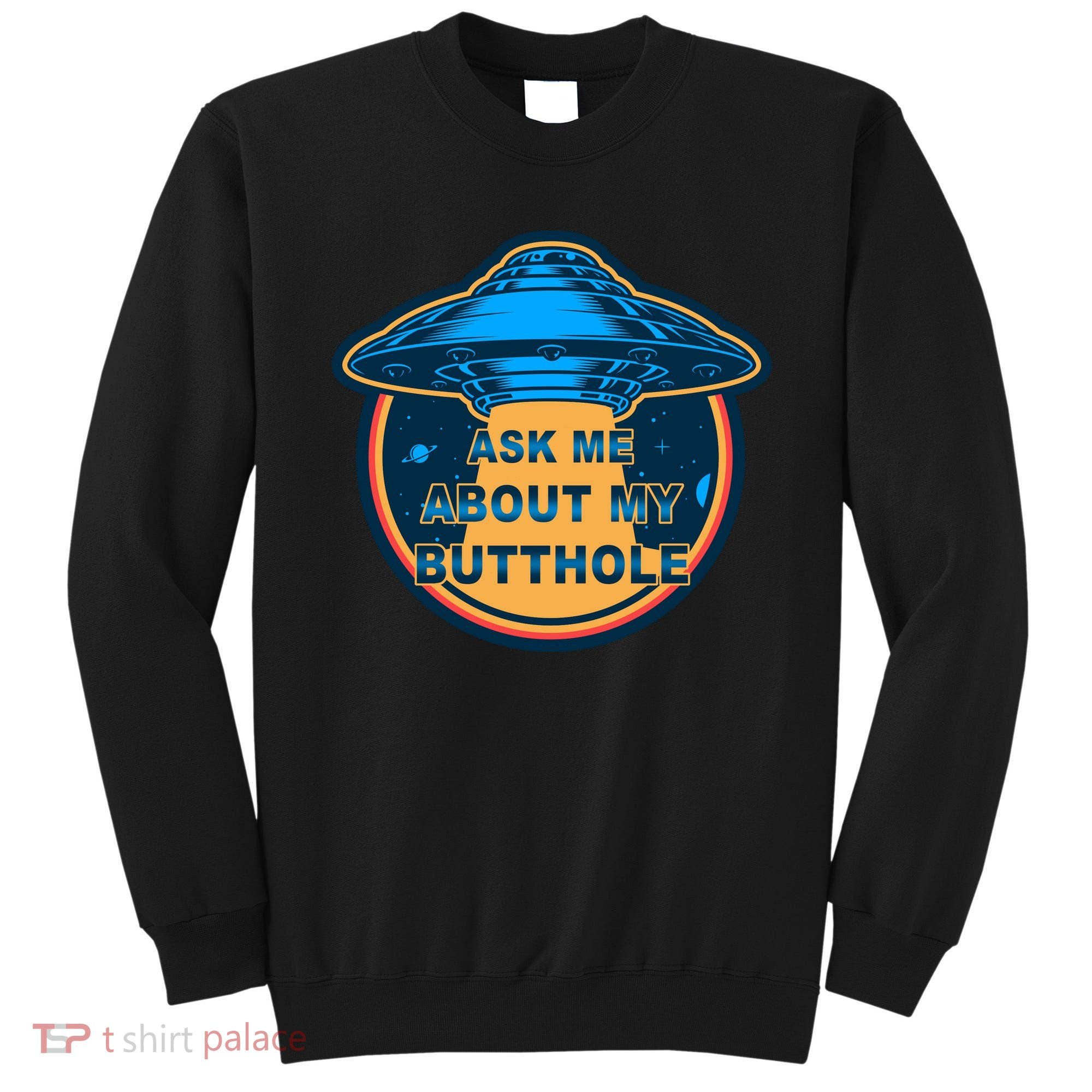 Ask Me About My Butthole Funny Alien Sweatshirt