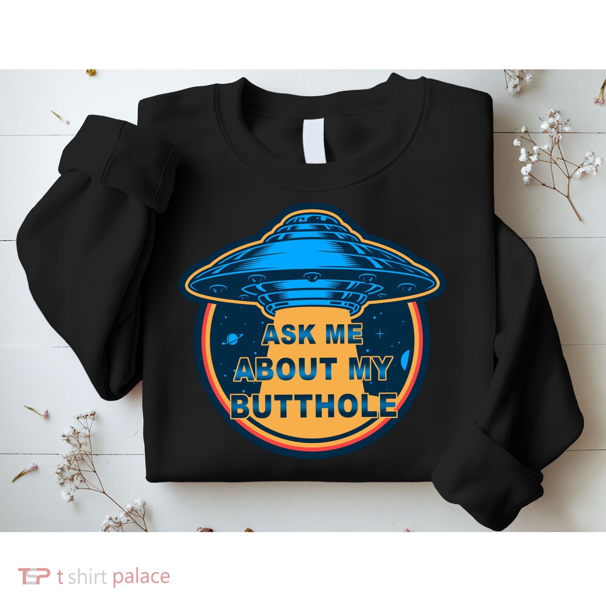 Ask Me About My Butthole Funny Alien Sweatshirt
