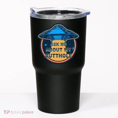 Ask Me About My Butthole Funny Alien Tumbler