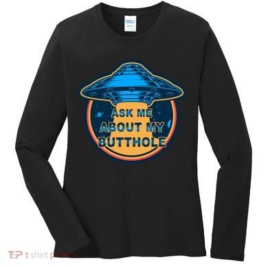 Ask Me About My Butthole Funny Alien Women's Long Sleeve Shirt