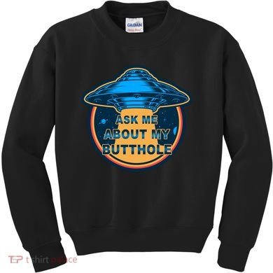 Ask Me About My Butthole Funny Alien Kids Sweatshirt