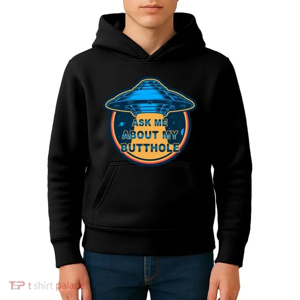 Ask Me About My Butthole Funny Alien Kids Hoodie
