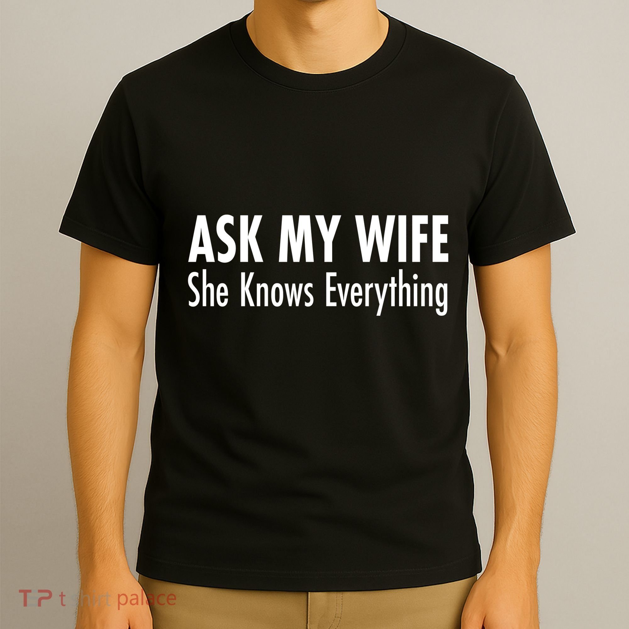 Ask My Wife She Knows Everything T-Shirt