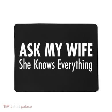 Ask My Wife She Knows Everything Mousepad