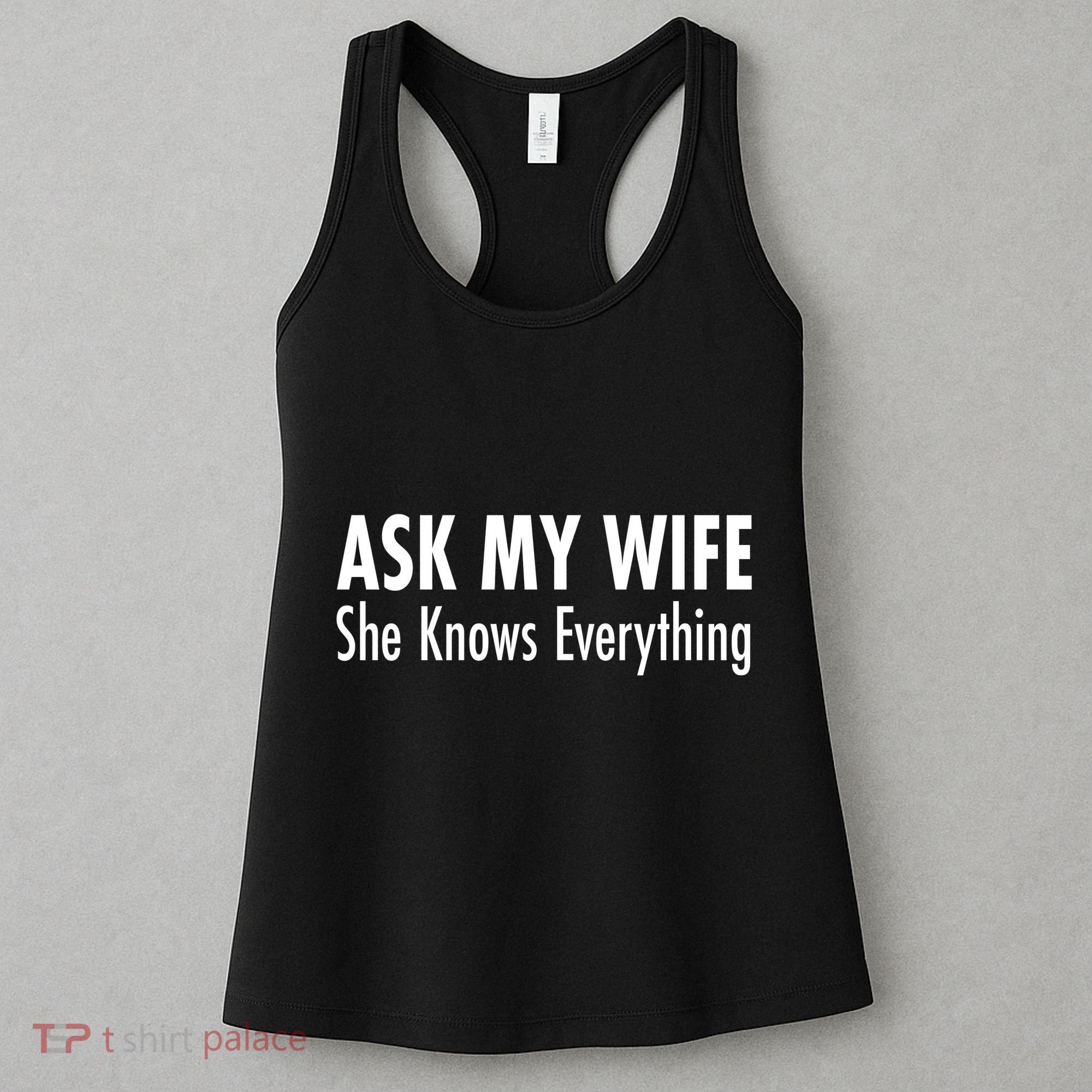 Ask My Wife She Knows Everything Women's Tank Top