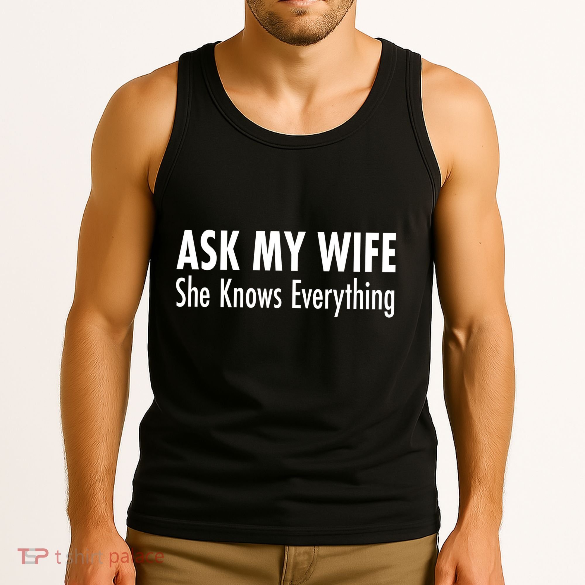 Ask My Wife She Knows Everything Tank Top