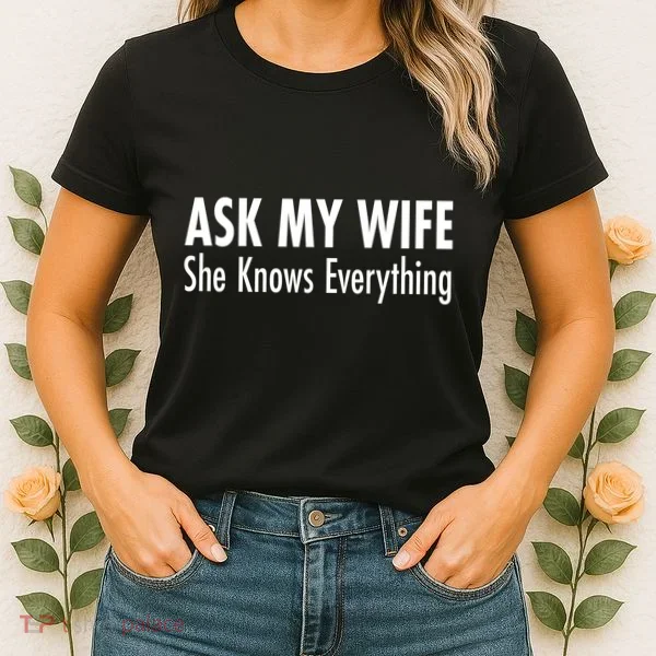 Ask My Wife She Knows Everything Women's T-Shirt