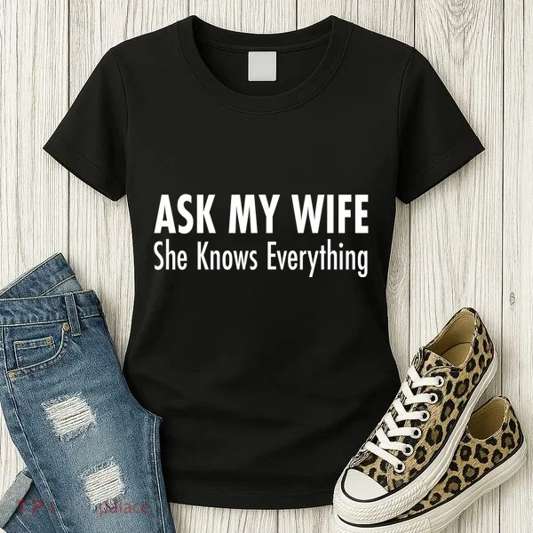 Ask My Wife She Knows Everything Women's T-Shirt