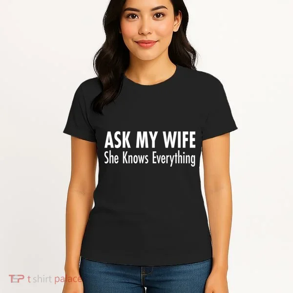 Ask My Wife She Knows Everything Women's T-Shirt