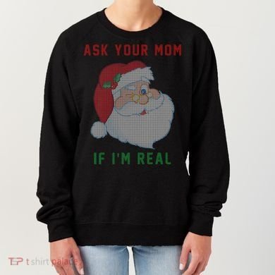 Ask Your Mom If I'm Real Funny Santa X-Mas Women's Sweatshirt