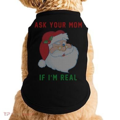 Ask Your Mom If I'm Real Funny Santa X-Mas Doggie Tank