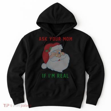 Ask Your Mom If I'm Real Funny Santa X-Mas Hoodie