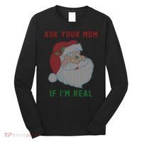 Ask Your Mom If I'm Real Funny Santa X-Mas Long Sleeve Shirt thumb 0
