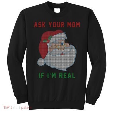 Ask Your Mom If I'm Real Funny Santa X-Mas Sweatshirt