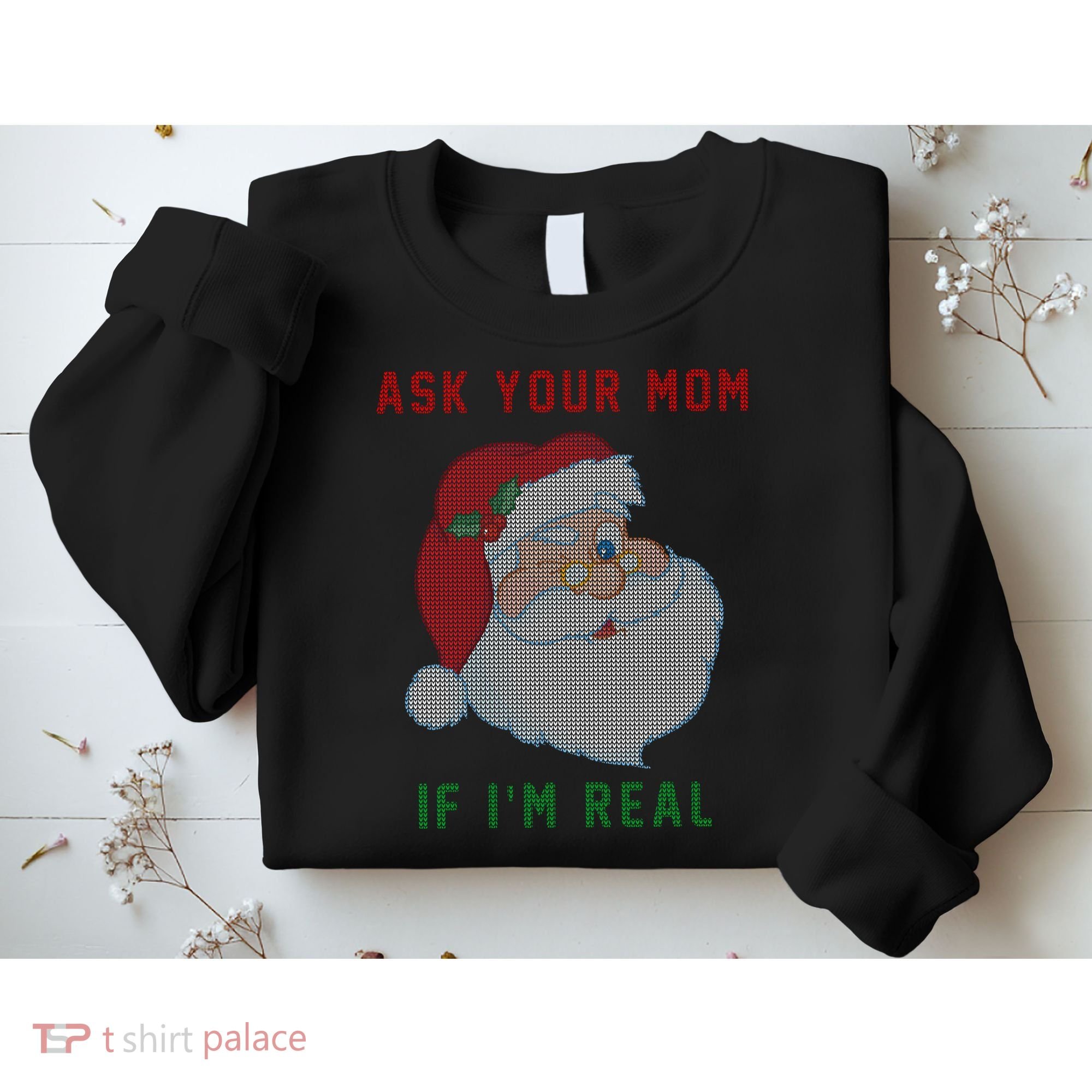 Ask Your Mom If I'm Real Funny Santa X-Mas Sweatshirt