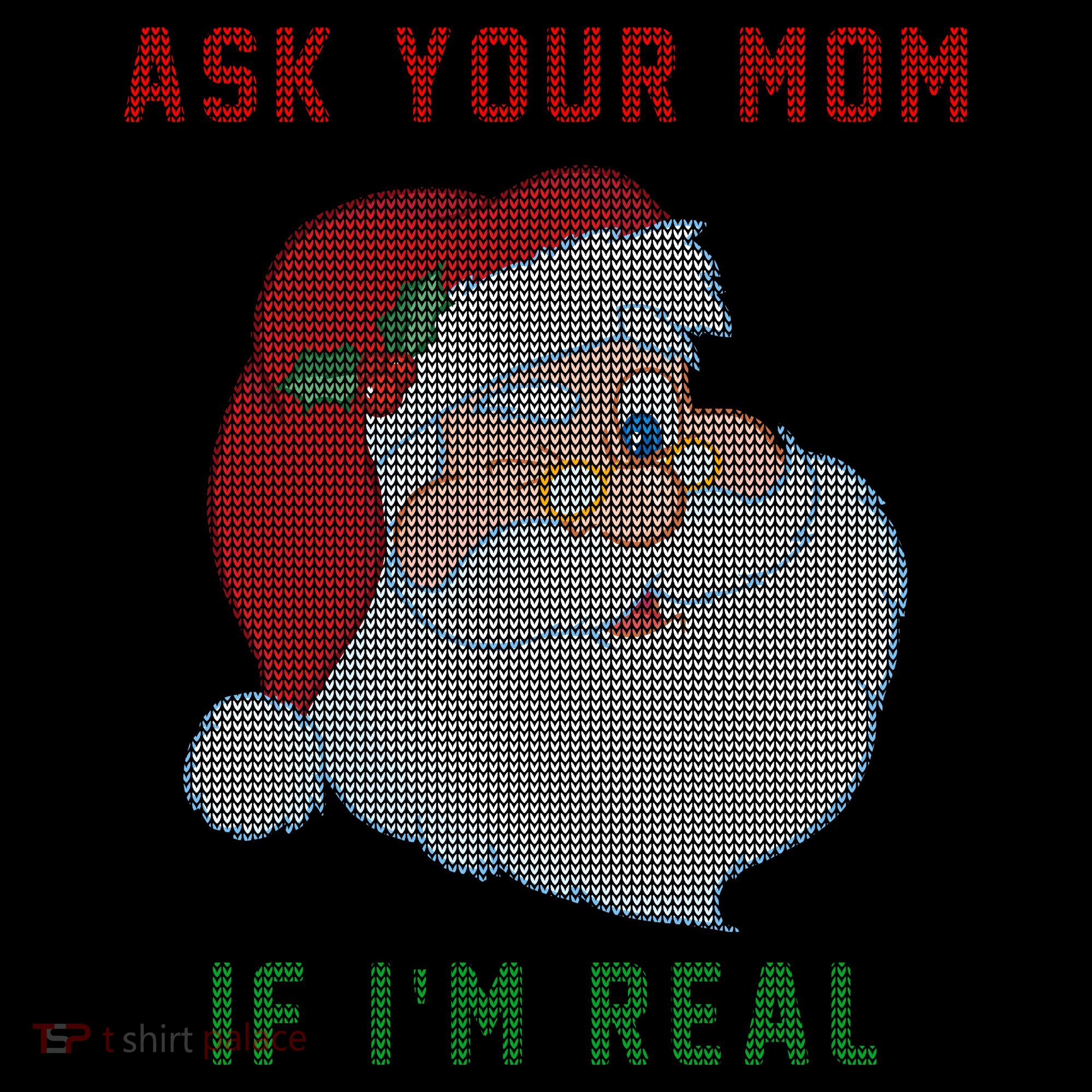 Ask Your Mom If I'm Real Funny Santa X-Mas T-Shirt