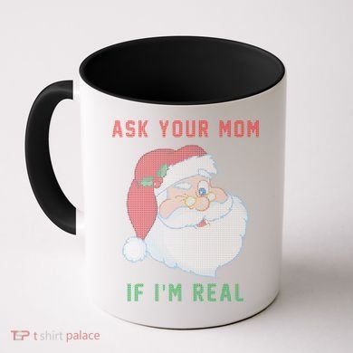 Ask Your Mom If I'm Real Funny Santa X-Mas Coffee Mug