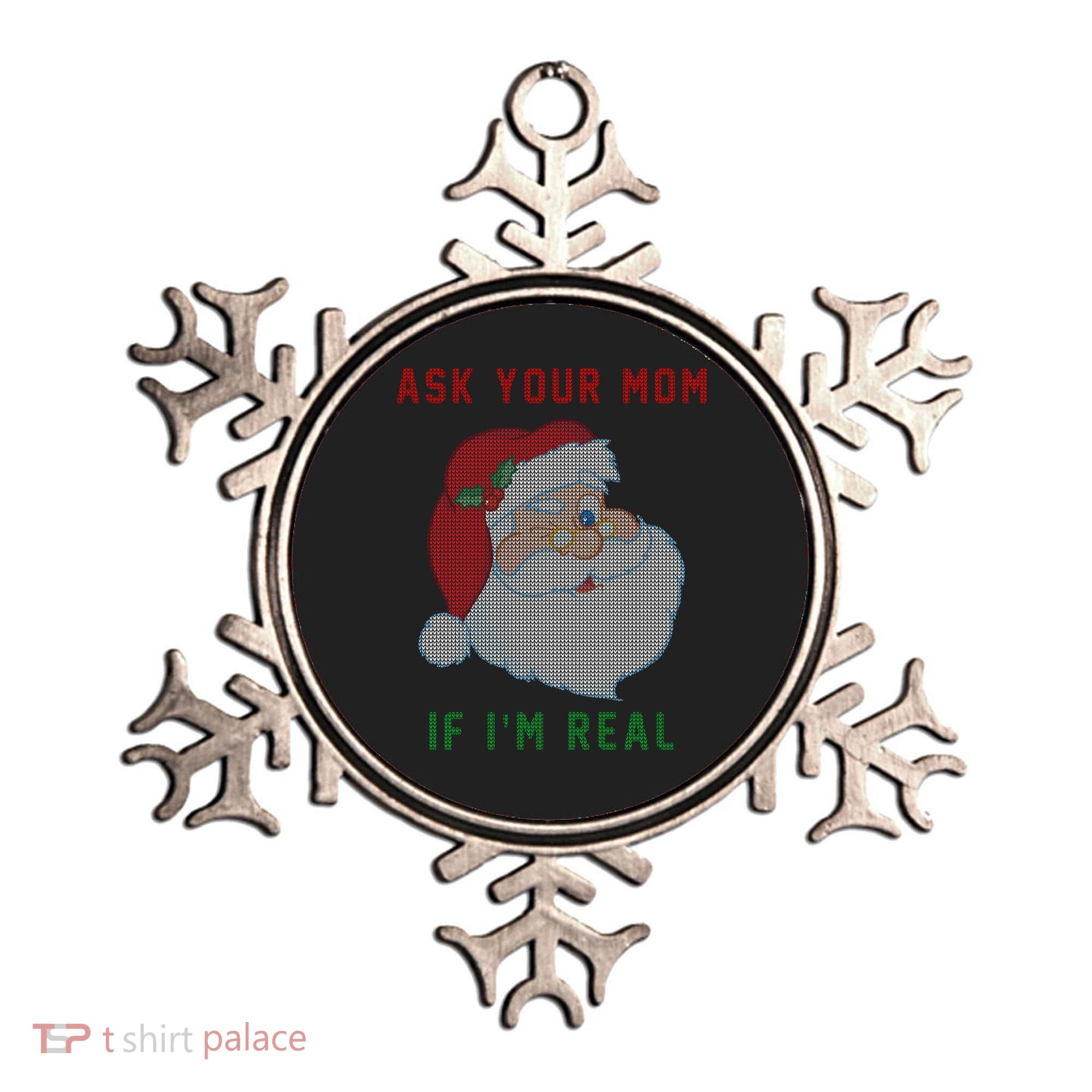 Ask Your Mom If I'm Real Funny Santa X-Mas Ornament