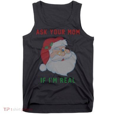 Ask Your Mom If I'm Real Funny Santa X-Mas Tank Top