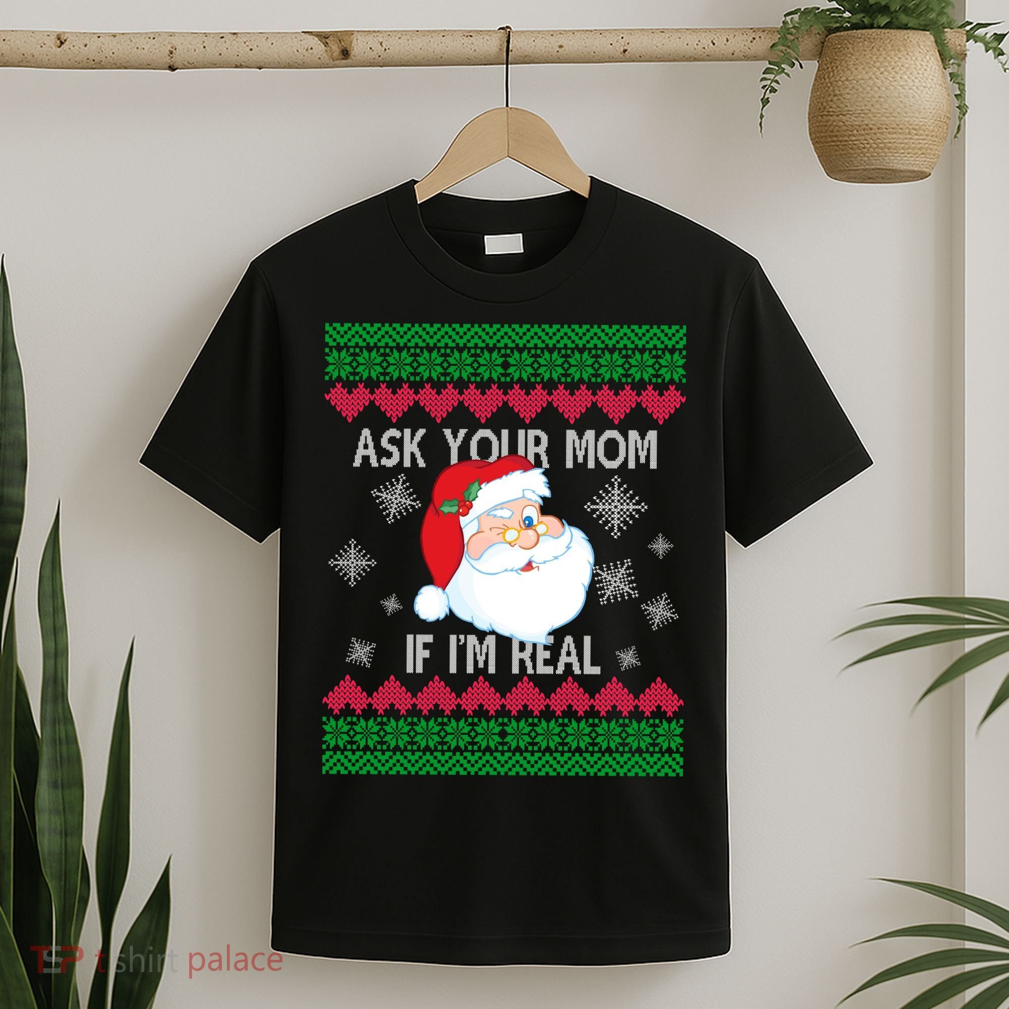 Ask your Mom if I'm Real Santa Claus Ugly X-Mas T-Shirt