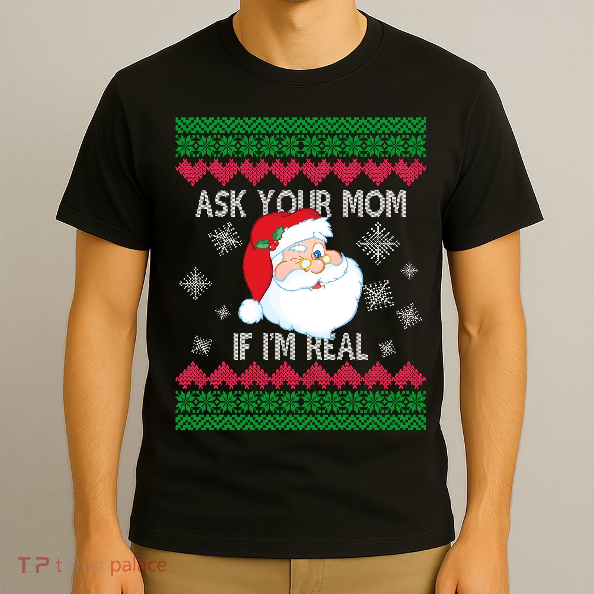 Ask your Mom if I'm Real Santa Claus Ugly X-Mas T-Shirt