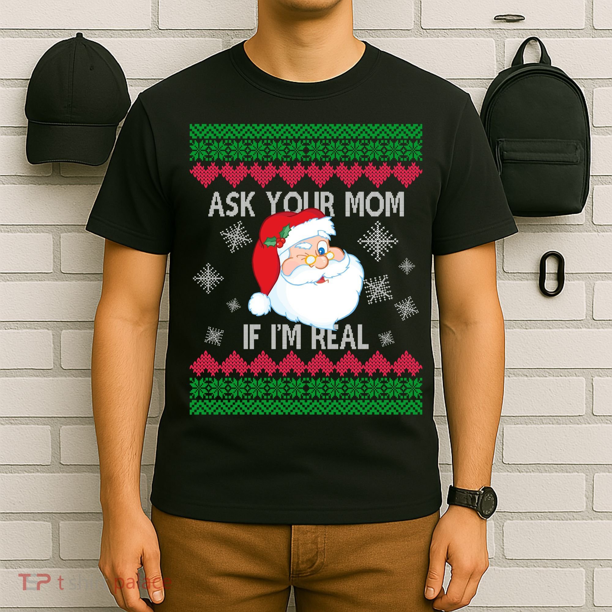 Ask your Mom if I'm Real Santa Claus Ugly X-Mas T-Shirt