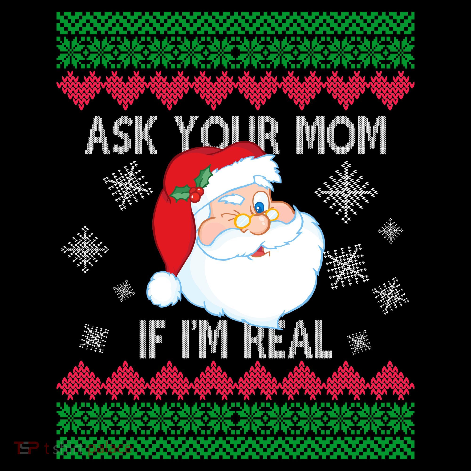 Ask your Mom if I'm Real Santa Claus Ugly X-Mas T-Shirt