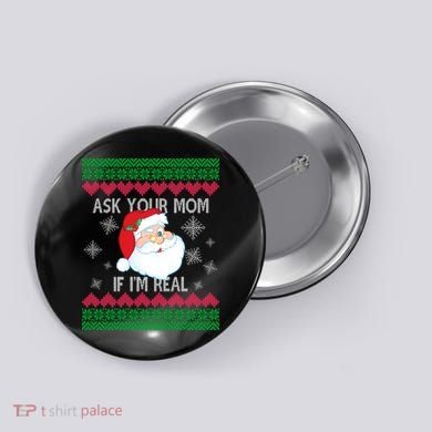Ask your Mom if I'm Real Santa Claus Ugly X-Mas Button