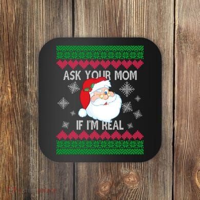 Ask your Mom if I'm Real Santa Claus Ugly X-Mas Coaster