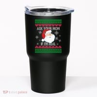 Ask your Mom if I'm Real Santa Claus Ugly X-Mas Tumbler thumb 0