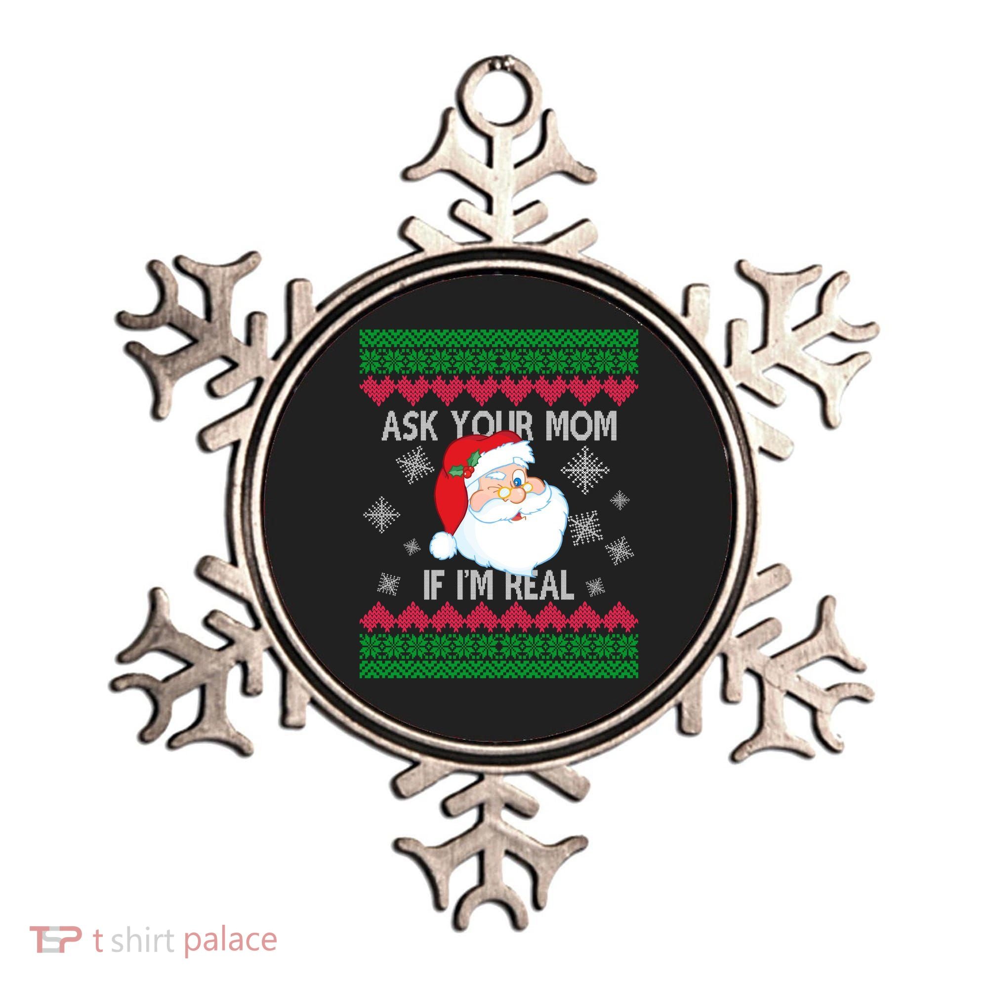 Ask your Mom if I'm Real Santa Claus Ugly X-Mas Ornament