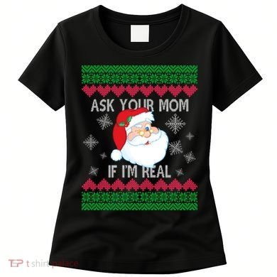 Ask your Mom if I'm Real Santa Claus Ugly X-Mas Women's T-Shirt