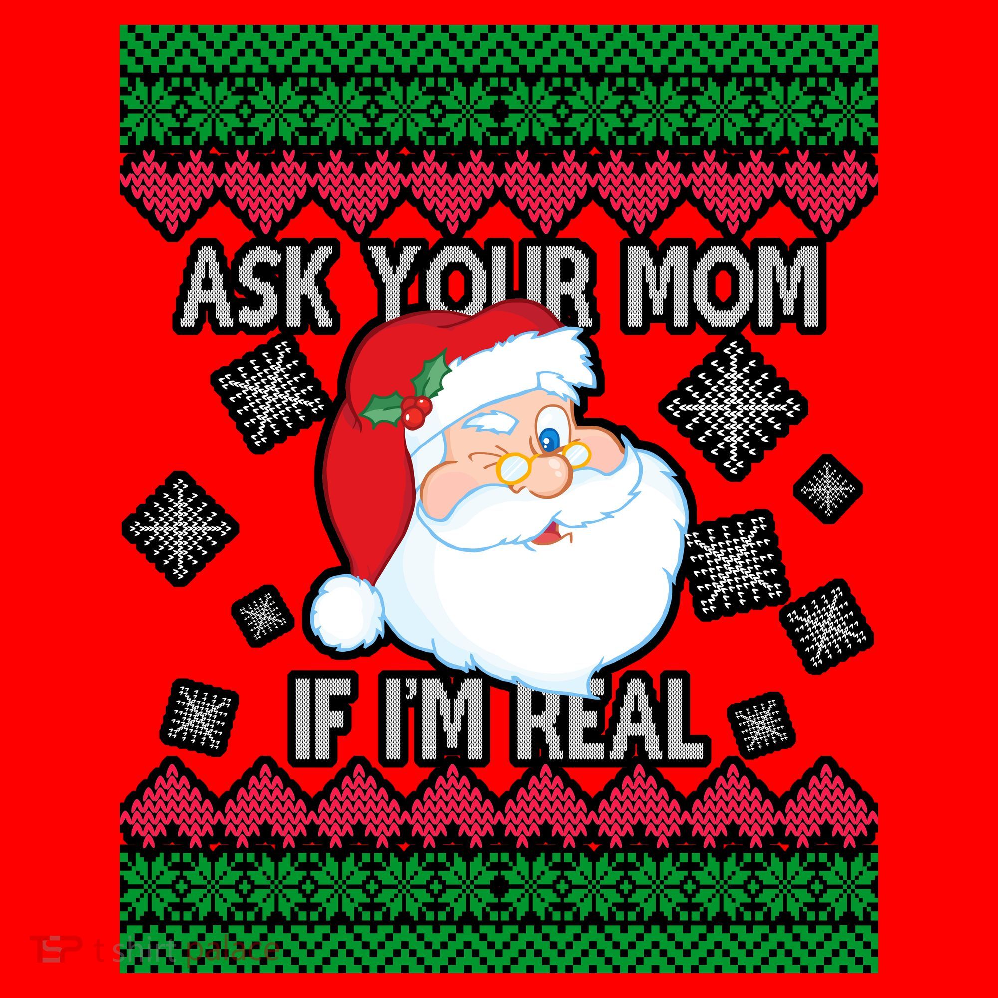 Ask your Mom if I'm Real Santa Claus Ugly X-Mas Santa Hat