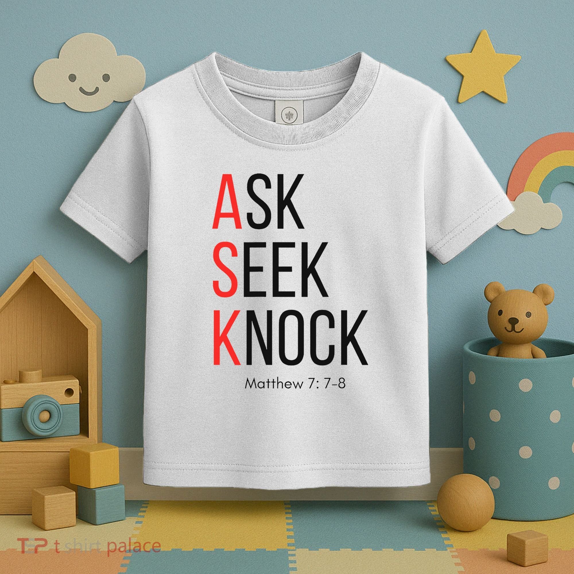 Ask Seek Knock Matthew 778 Inspirational Faith Toddler T-Shirt