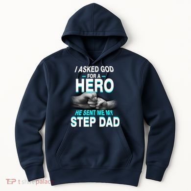 Asked God For A Hero He Sent Me My Step Dad Hoodie