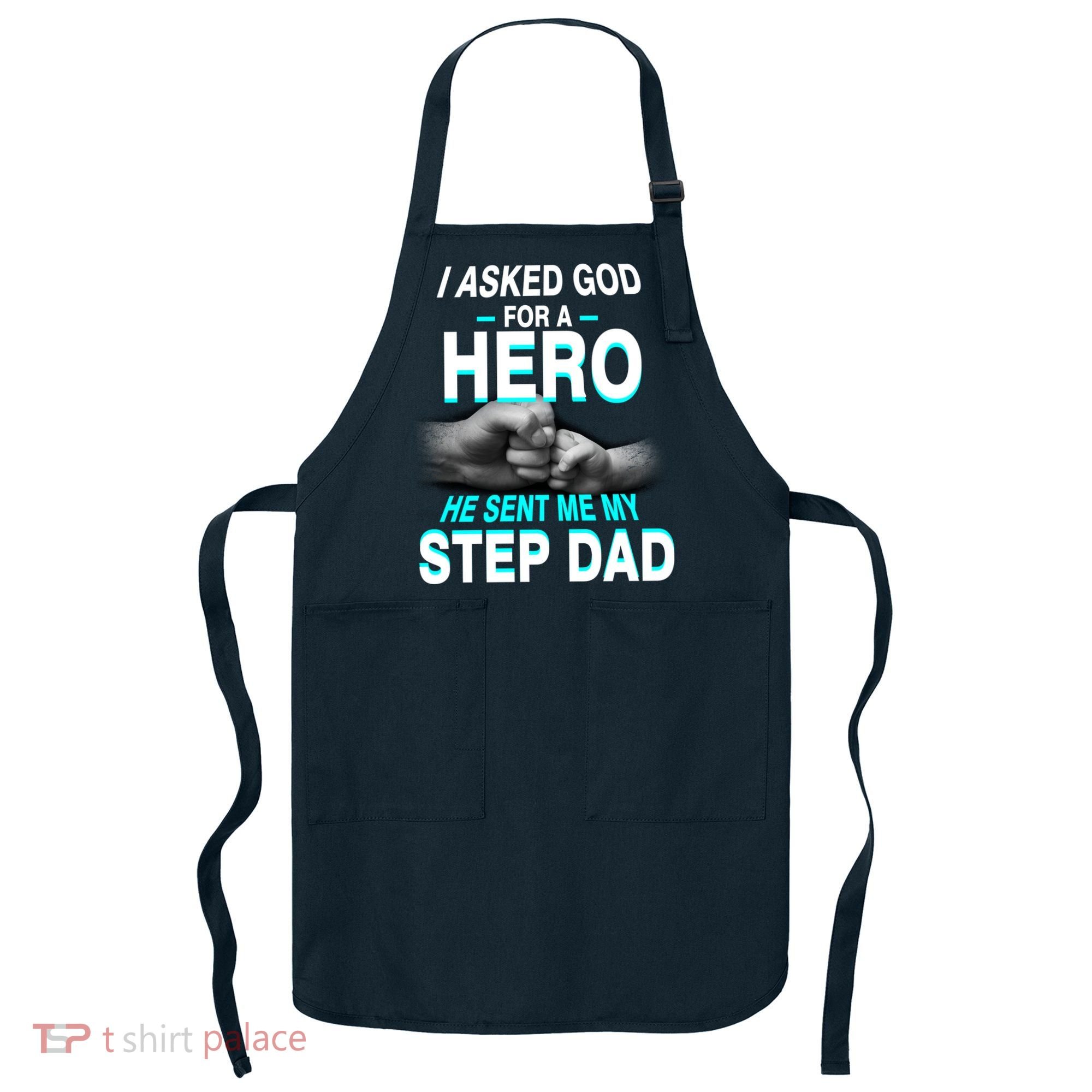 Asked God For A Hero He Sent Me My Step Dad Apron