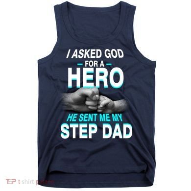 Asked God For A Hero He Sent Me My Step Dad Tank Top
