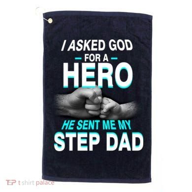 Asked God For A Hero He Sent Me My Step Dad Golf Towel