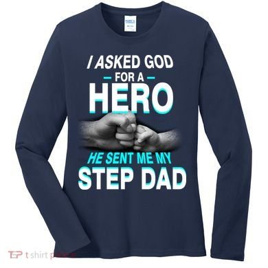 Asked God For A Hero He Sent Me My Step Dad Women's Long Sleeve Shirt